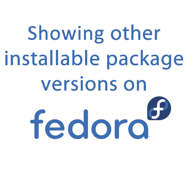 Showing Other Installable Versions Of Packages On Fedora 28 – The ...