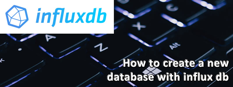 How To Create A New Database With Influx Db – The Chewett Blog